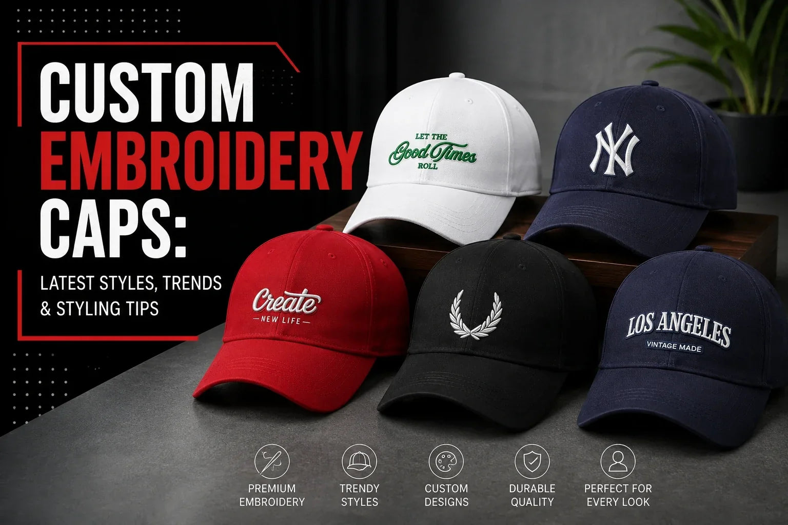 Custom Embroidery Caps: Latest Styles, Trends & Styling Tips